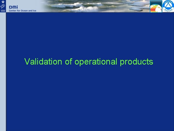 Validation of operational products 