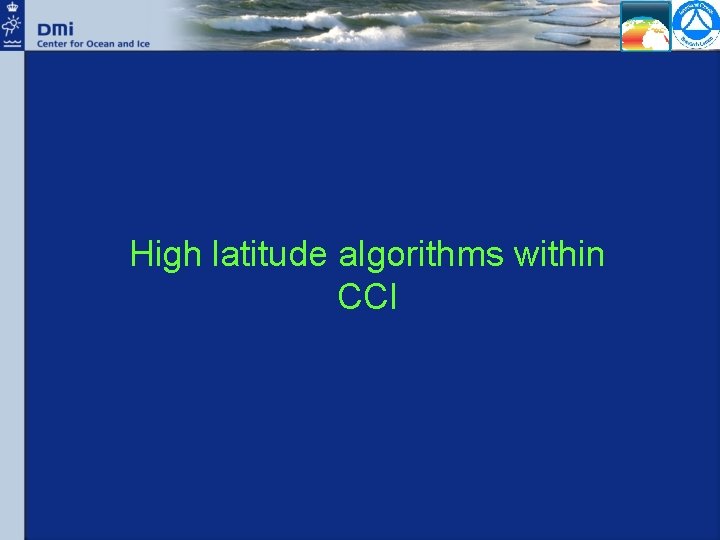 High latitude algorithms within CCI 