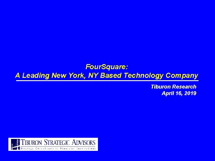 Four. Square: A Leading New York, NY Based Technology Company Tiburon Research April 16,