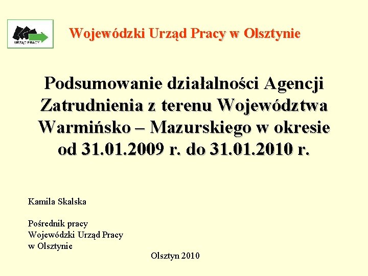 Wojewódzki Urząd Pracy w Olsztynie Podsumowanie działalności Agencji Zatrudnienia z terenu Województwa Warmińsko –