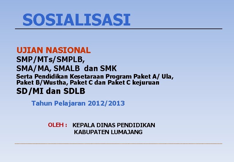 SOSIALISASI UJIAN NASIONAL SMP/MTs/SMPLB, SMA/MA, SMALB dan SMK Serta Pendidikan Kesetaraan Program Paket A/