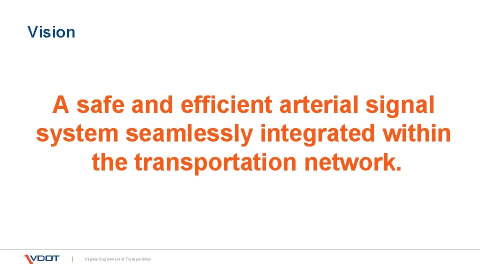 Vision A safe and efficient arterial signal system seamlessly integrated within the transportation network.
