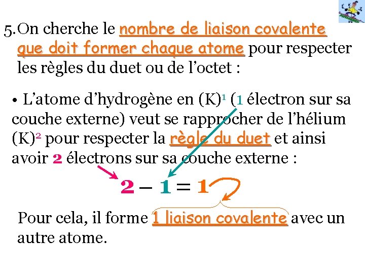 5. On cherche le nombre de liaison covalente que doit former chaque atome pour