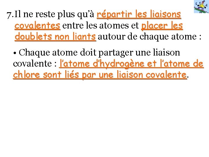 7. Il ne reste plus qu’à répartir les liaisons covalentes entre les atomes et