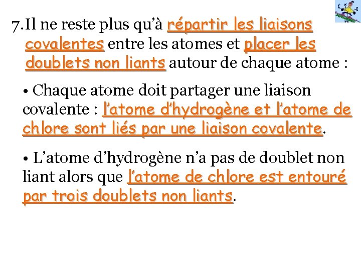 7. Il ne reste plus qu’à répartir les liaisons covalentes entre les atomes et