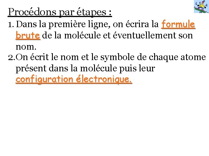 Procédons par étapes : 1. Dans la première ligne, on écrira la formule brute