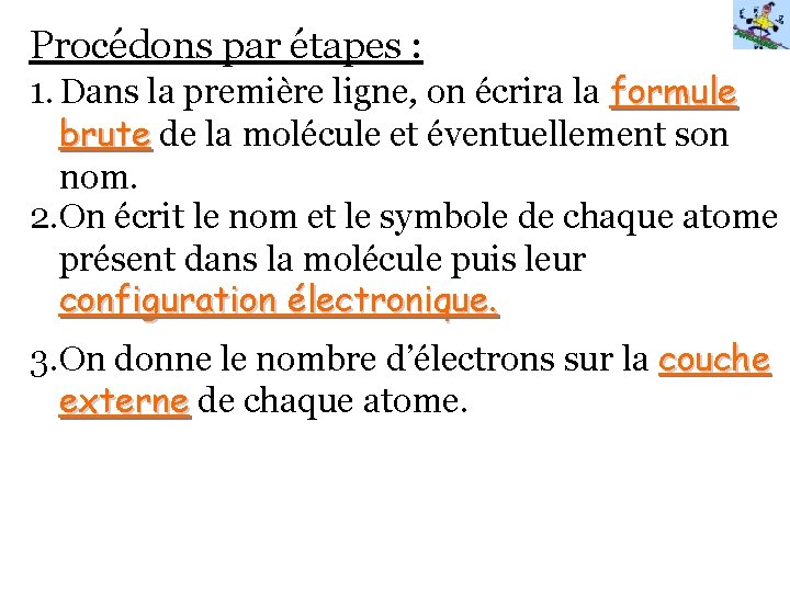 Procédons par étapes : 1. Dans la première ligne, on écrira la formule brute