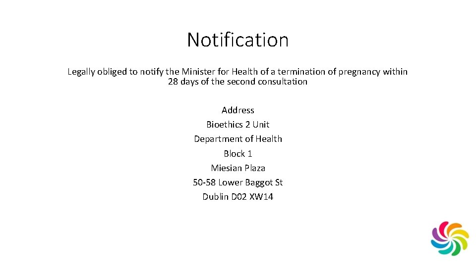Notification Legally obliged to notify the Minister for Health of a termination of pregnancy