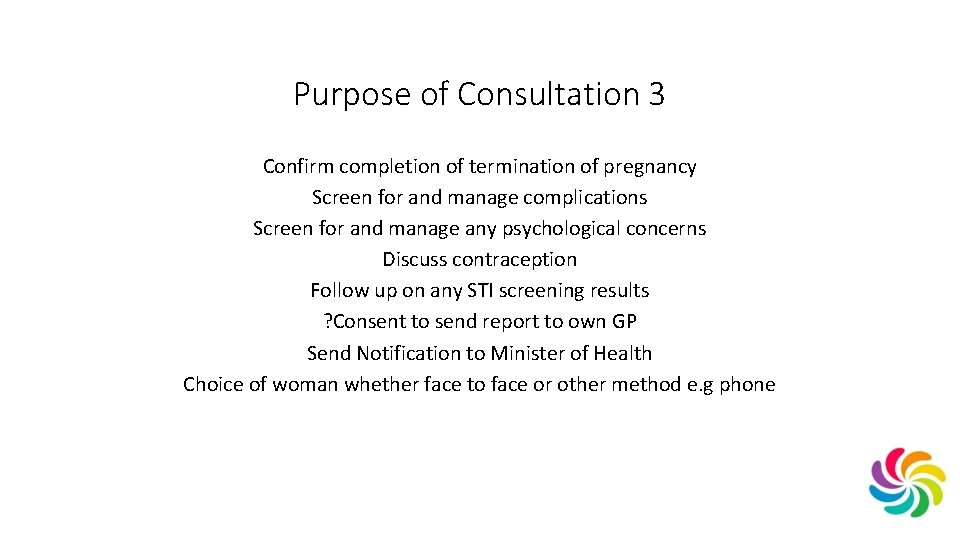 Purpose of Consultation 3 Confirm completion of termination of pregnancy Screen for and manage