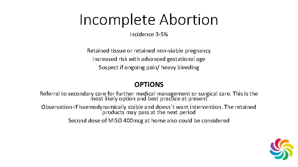 Incomplete Abortion Incidence 3 -5% Retained tissue or retained non-viable pregnancy Increased risk with
