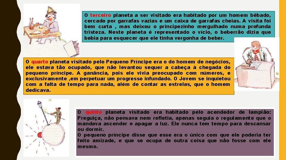 O terceiro planeta a ser visitado era habitado por um homem bêbado, cercado por