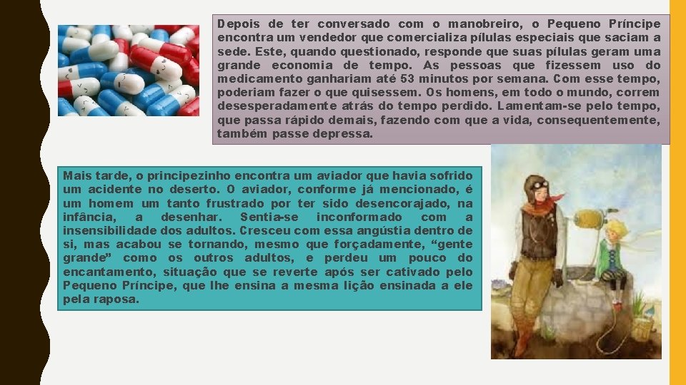 Depois de ter conversado com o manobreiro, o Pequeno Príncipe encontra um vendedor que