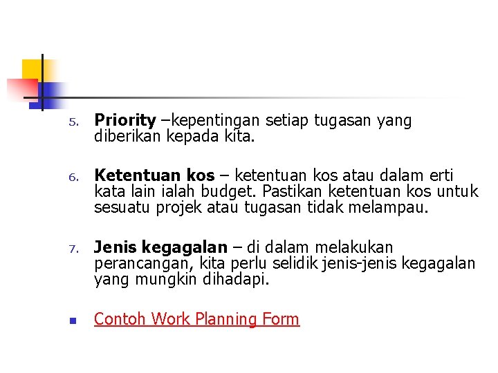 5. 6. 7. n Priority –kepentingan setiap tugasan yang diberikan kepada kita. Ketentuan kos