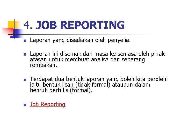 4. JOB REPORTING n n Laporan yang disediakan oleh penyelia. Laporan ini disemak dari