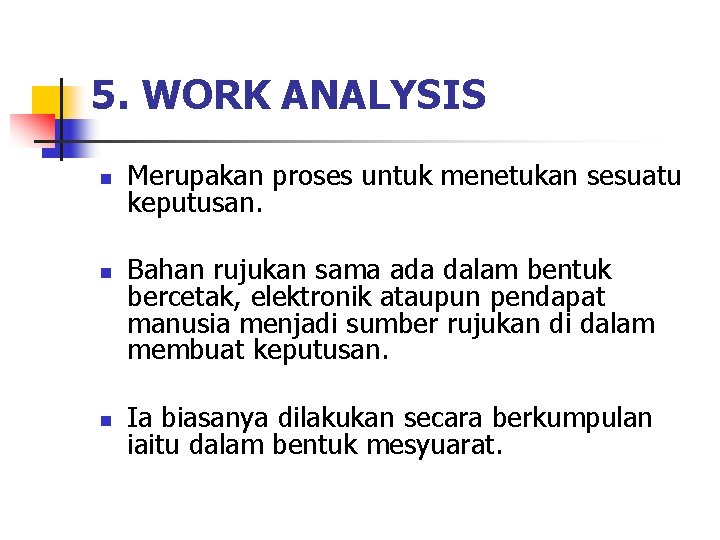 5. WORK ANALYSIS n n n Merupakan proses untuk menetukan sesuatu keputusan. Bahan rujukan