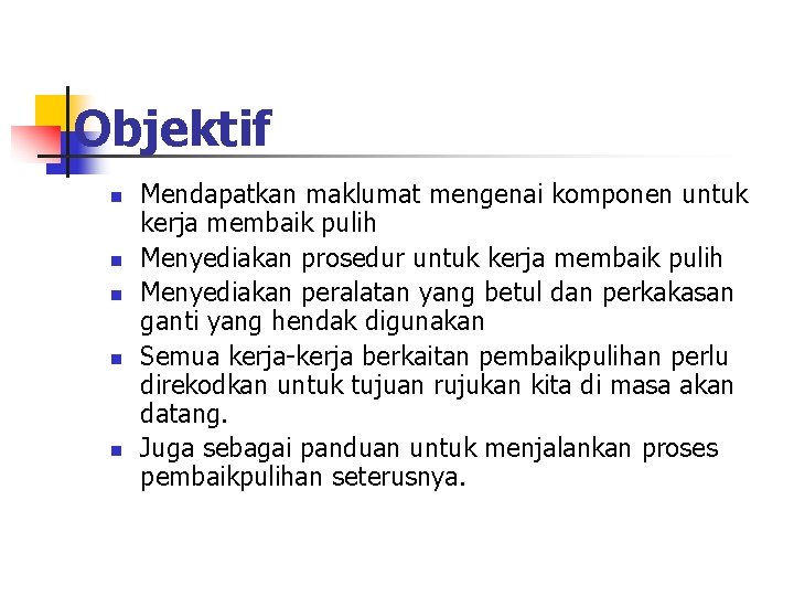 Objektif n n n Mendapatkan maklumat mengenai komponen untuk kerja membaik pulih Menyediakan prosedur