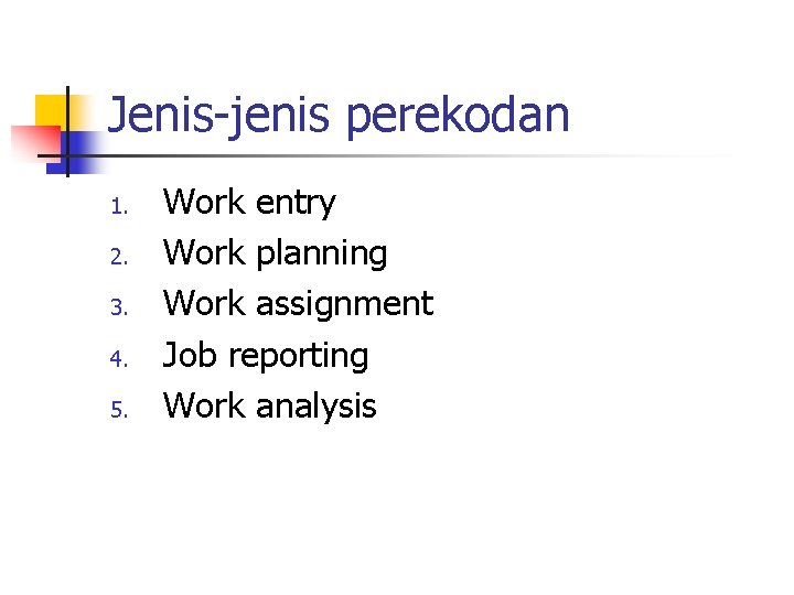 Jenis-jenis perekodan 1. 2. 3. 4. 5. Work entry Work planning Work assignment Job