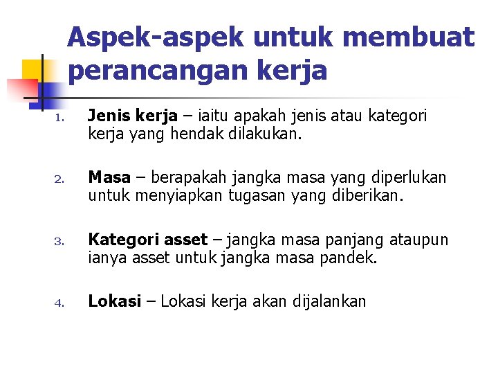 Aspek-aspek untuk membuat perancangan kerja 1. 2. 3. 4. Jenis kerja – iaitu apakah