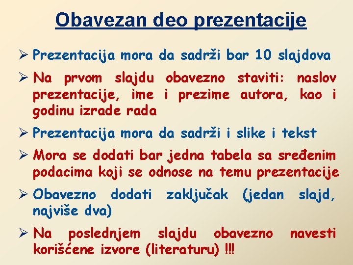 Obavezan deo prezentacije Ø Prezentacija mora da sadrži bar 10 slajdova Ø Na prvom