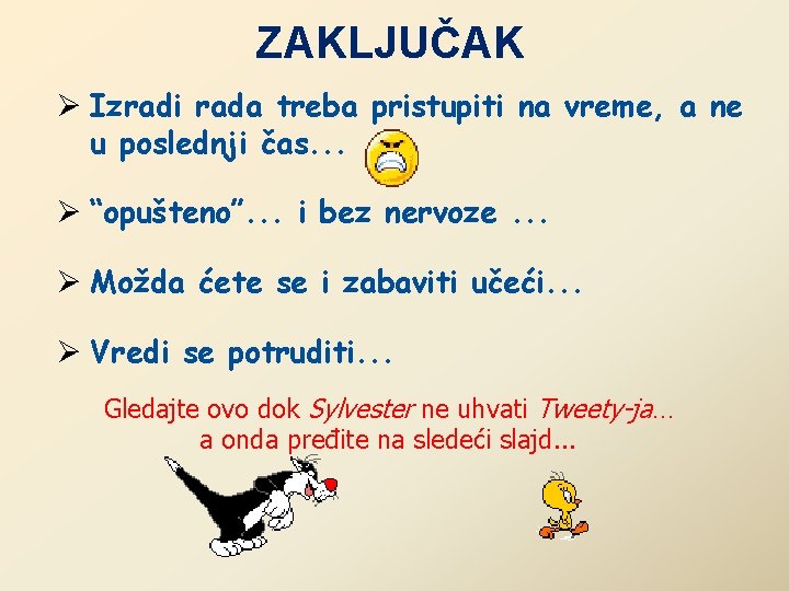 ZAKLJUČAK Ø Izradi rada treba pristupiti na vreme, a ne u poslednji čas. .