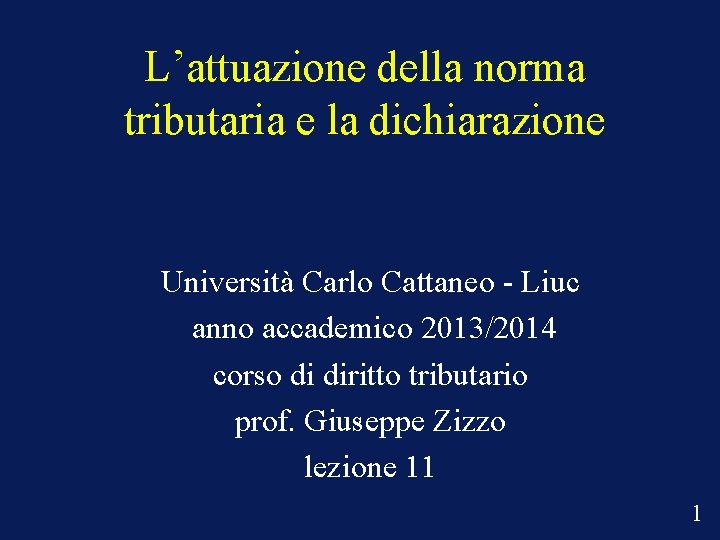 L’attuazione della norma tributaria e la dichiarazione Università Carlo Cattaneo - Liuc anno accademico