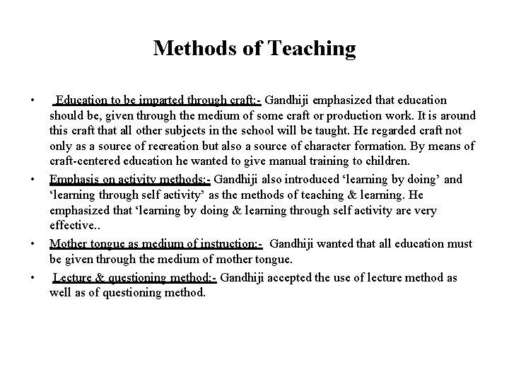 Methods of Teaching • • Education to be imparted through craft: - Gandhiji emphasized