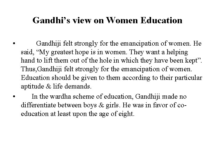 Gandhi’s view on Women Education • Gandhiji felt strongly for the emancipation of women.