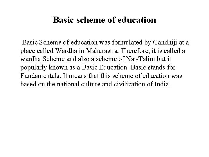 Basic scheme of education Basic Scheme of education was formulated by Gandhiji at a