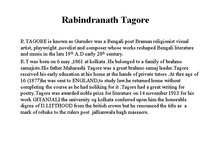 Rabindranath Tagore R. TAGORE is known as Gurudev was a Bengali poet Braman religionist