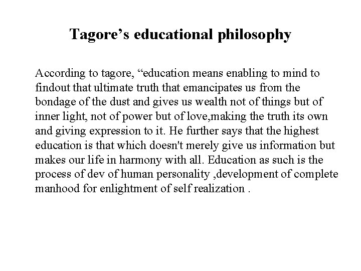 Tagore’s educational philosophy According to tagore, “education means enabling to mind to findout that