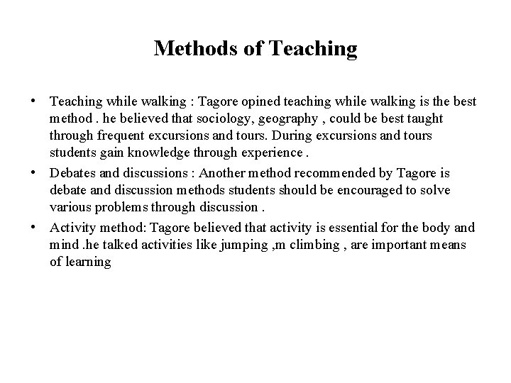 Methods of Teaching • Teaching while walking : Tagore opined teaching while walking is