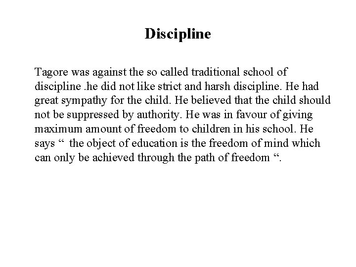 Discipline Tagore was against the so called traditional school of discipline. he did not