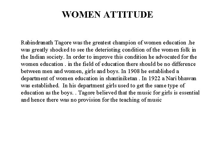 WOMEN ATTITUDE Rabindranath Tagore was the greatest champion of women education. he was greatly