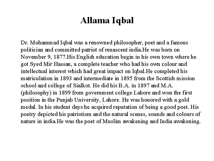 Allama Iqbal Dr. Mohammad Iqbal was a renowned philosopher, poet and a famous politician
