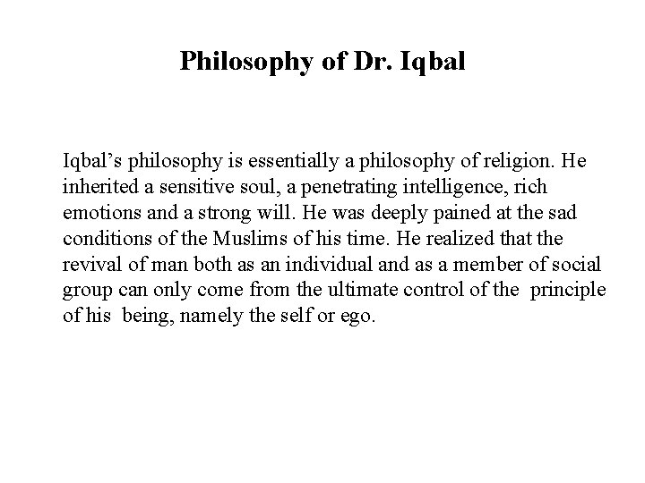 Philosophy of Dr. Iqbal’s philosophy is essentially a philosophy of religion. He inherited a