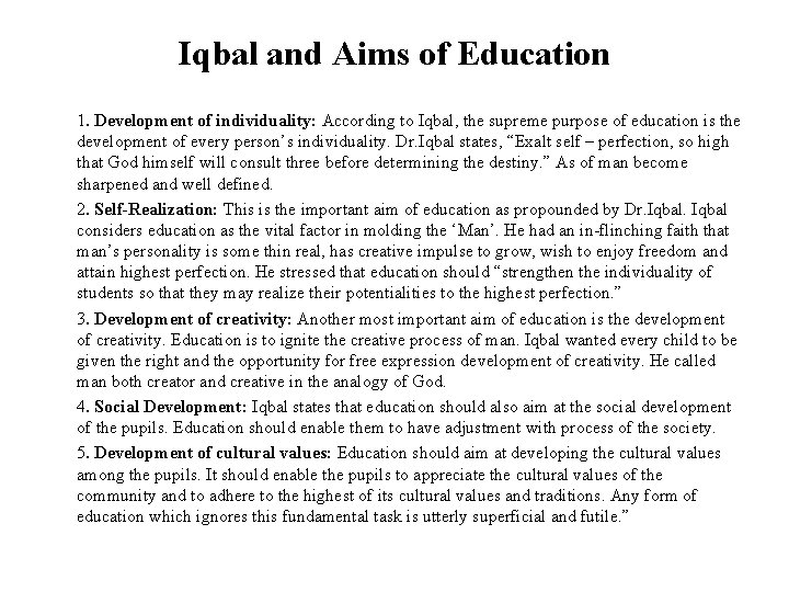 Iqbal and Aims of Education 1. Development of individuality: According to Iqbal, the supreme