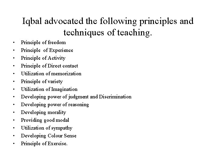 Iqbal advocated the following principles and techniques of teaching. • • • • Principle