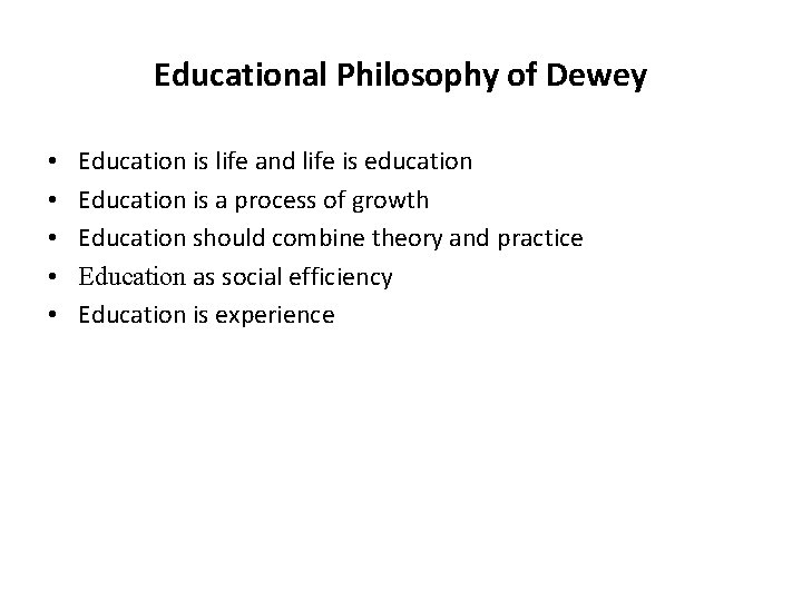 Educational Philosophy of Dewey • • • Education is life and life is education