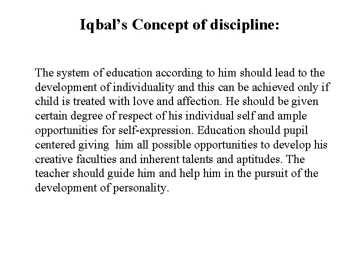 Iqbal’s Concept of discipline: The system of education according to him should lead to