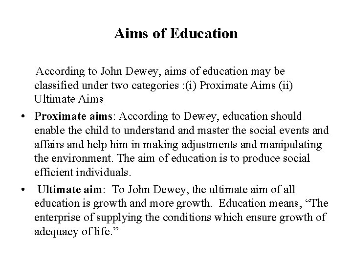Aims of Education According to John Dewey, aims of education may be classified under
