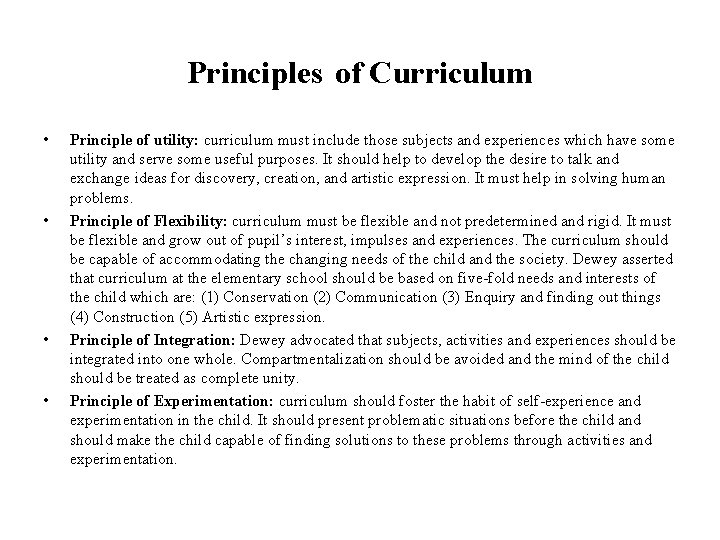 Principles of Curriculum • • Principle of utility: curriculum must include those subjects and