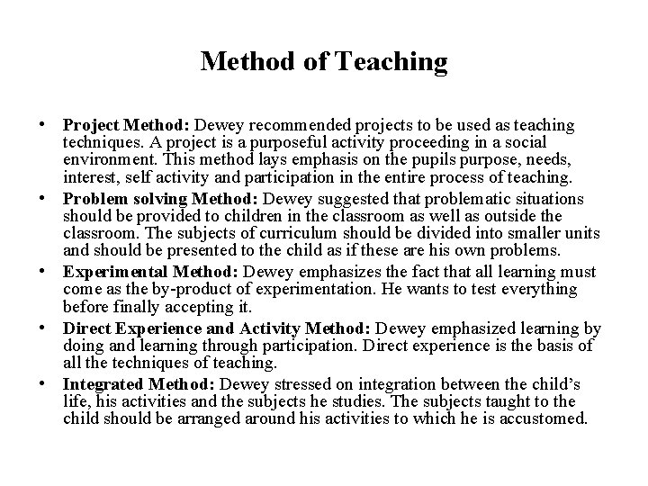Method of Teaching • Project Method: Dewey recommended projects to be used as teaching