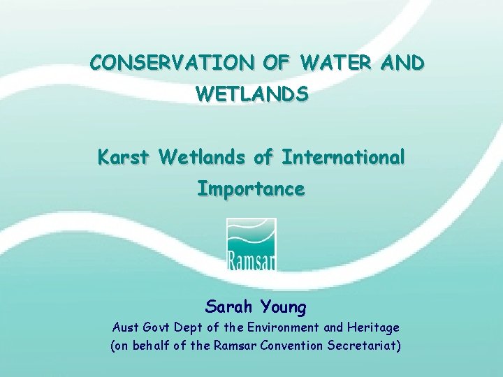 CONSERVATION OF WATER AND WETLANDS Karst Wetlands of International Importance Sarah Young Aust Govt