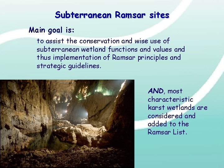 Subterranean Ramsar sites Main goal is: to assist the conservation and wise use of