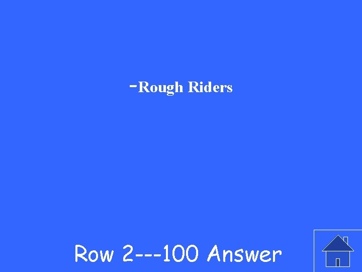 -Rough Riders Row 2 ---100 Answer 