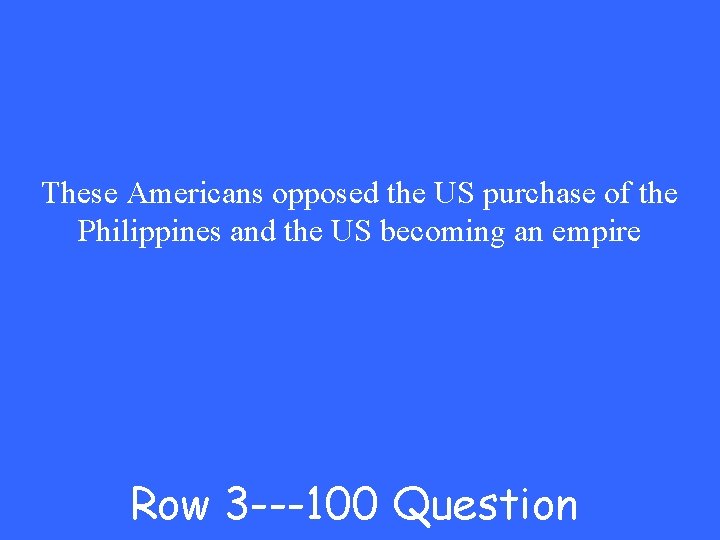 These Americans opposed the US purchase of the Philippines and the US becoming an