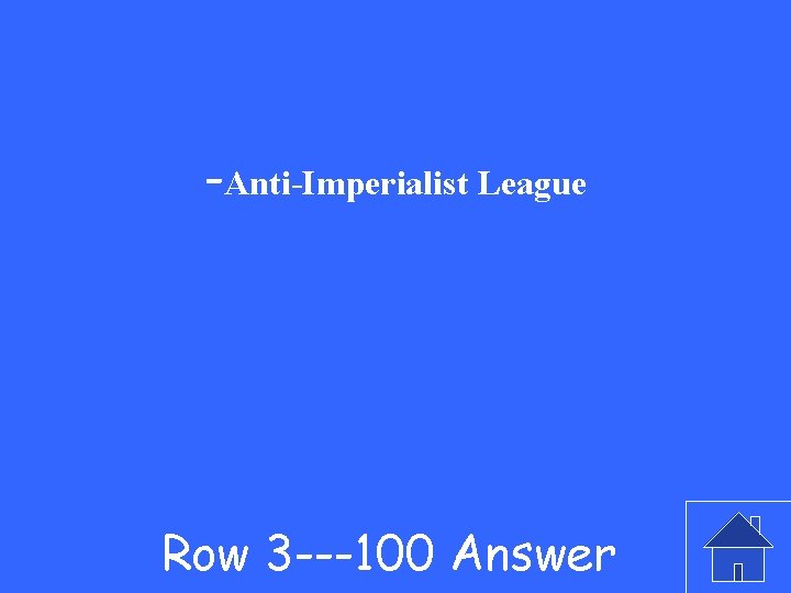 -Anti-Imperialist League Row 3 ---100 Answer 