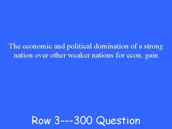 The economic and political domination of a strong nation over other weaker nations for