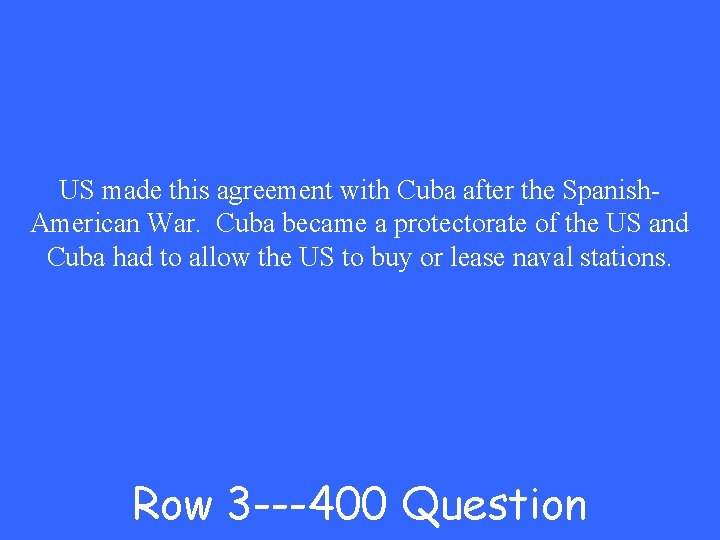 US made this agreement with Cuba after the Spanish. American War. Cuba became a