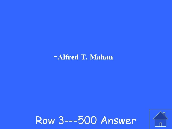 -Alfred T. Mahan Row 3 ---500 Answer 